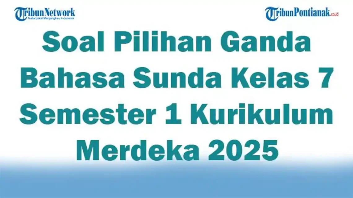 3 Fakta Mengejutkan Soal Bahasa Sunda Kelas 7 Semester 1 dan Kunci Jawaban 2026 Terbaru