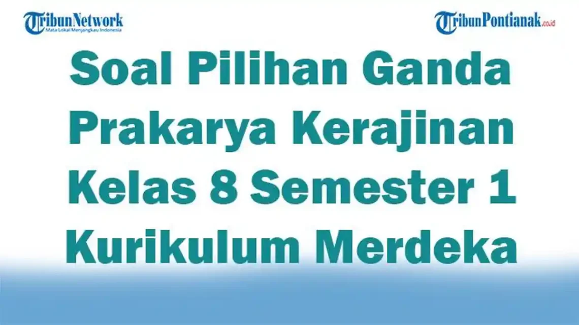 5 Soal Ujian Prakarya Kelas 9 Semester 1 yang Wajib Kamu Kuasai di 2026