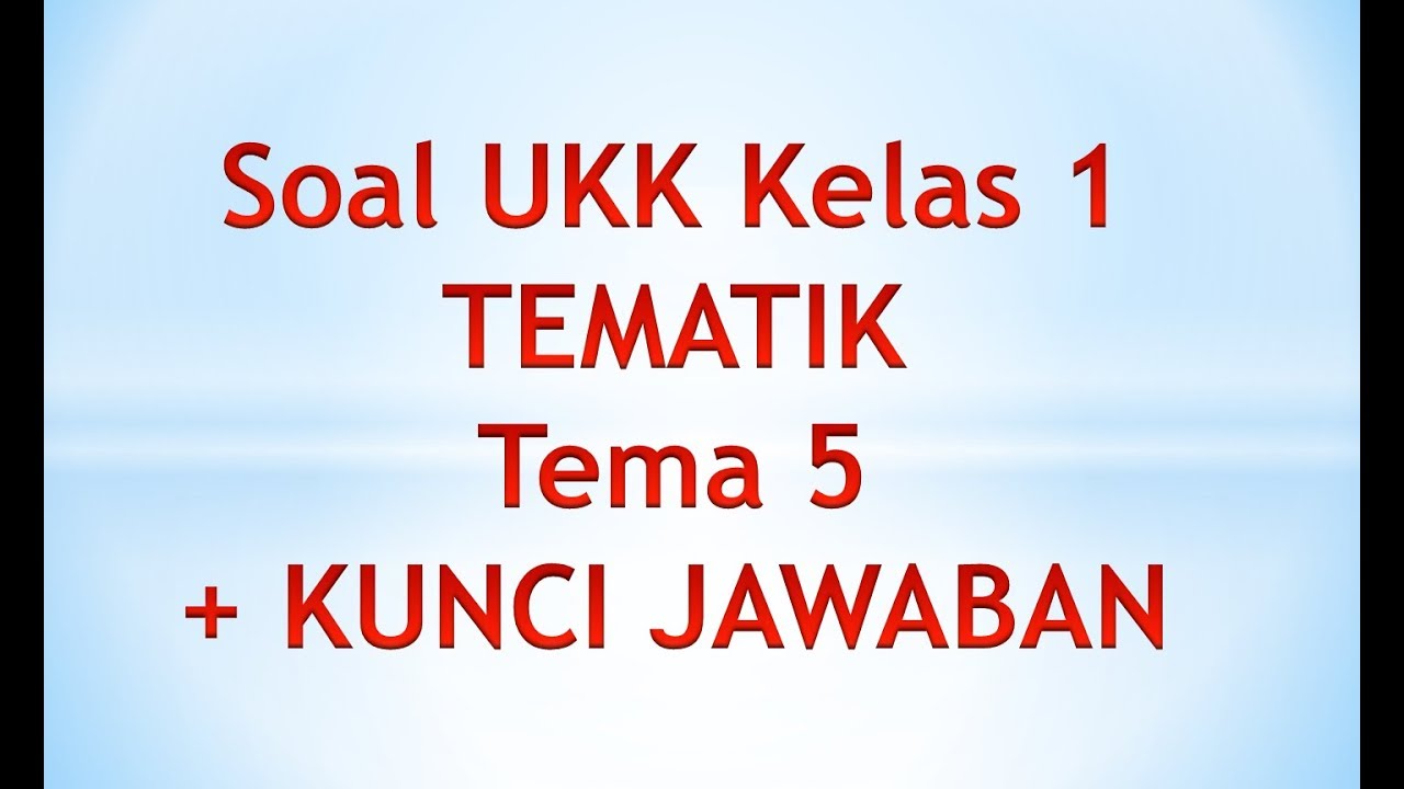 Rahasia Nilai Sempurna dengan Latihan Soal UKK Tema 5 Kelas 1 SD Terbaru 2026